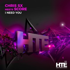 Chris SX Meets Score - I Need You [HTE Recordings]