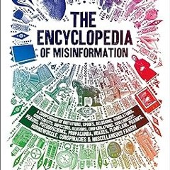=[ The Encyclopedia of Misinformation: A Compendium of Imitations, Spoofs, Delusions, Simulatio