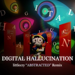 Digital Hallucination (littlecry “ABSTRACTED” Remix)