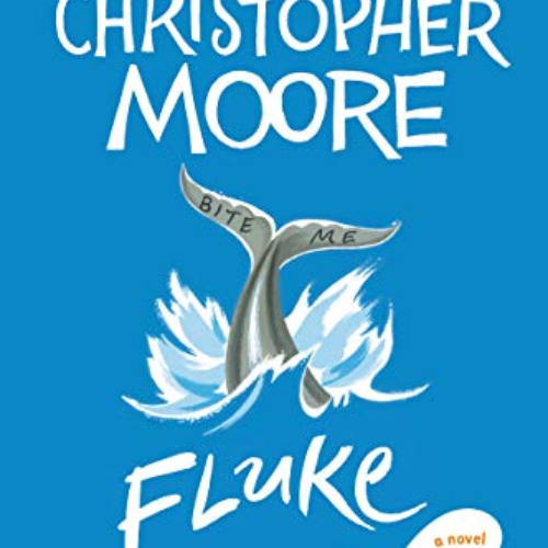 ACCESS PDF 📖 Fluke: Or, I Know Why the Winged Whale Sings by  Christopher Moore EBOO