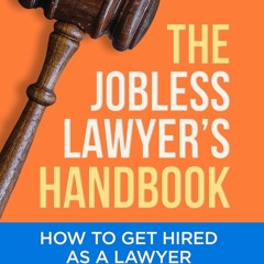 get [PDF] Download The Jobless Lawyer's Handbook: How to Get Hired as a Lawyer