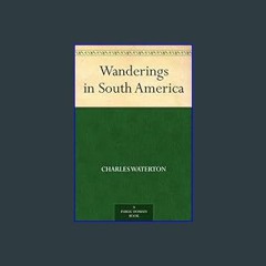 *DOWNLOAD$$ ⚡ Wanderings in South America     Kindle Edition ZIP