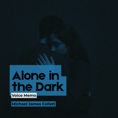 Alone in the Dark (Voice Memo)