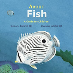 [Download] KINDLE 💙 About Fish: A Guide for Children by  Cathryn Sill &  John Sill [