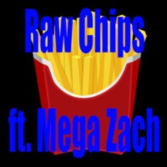 Raw Chips (ft. Mega Zach)