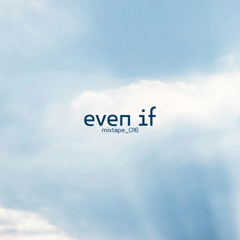 Even If Mixtape _ 016