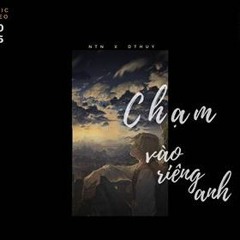 Chạm vào riêng anh N.T.N x Dthuy