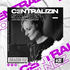 Episode 31: DragonFlo Centralizin Soundz Guest Mix Series
