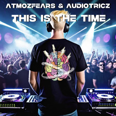 Atmozfears & Audiotricz - This Is The Time (TiiKay Edit)