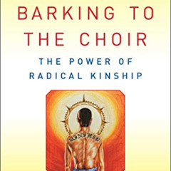 Read EPUB ✅ Barking to the Choir: The Power of Radical Kinship by  Gregory Boyle EPUB