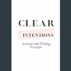 #^DOWNLOAD 🌟 Clear Intentions: Journal with Writing Prompts [PDF EBOOK EPUB KINDLE]