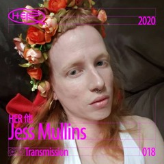 HER 他 Transmission 018: Jess Mullins