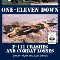 [GET] EPUB 📂 One-Eleven Down: F-111 Crashes and Combat Losses by  Steven Hyre &  Lou