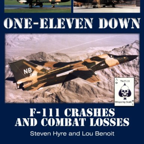 [Download] PDF ✅ One-Eleven Down: F-111 Crashes and Combat Losses by  Steven Hyre &