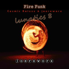 Fire Funk // Cosmic Ratzzz & joerxworx / lunatics number 8