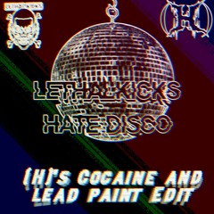 LethalKicks - Hate Disco [(H)'s "Cocaine and Lead Paint" Edit]