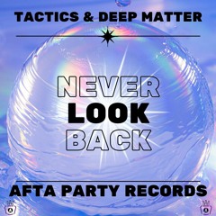 Tactics & Deep Matter - Never Look Back (DOWNLOAD EXTENDED MIX)