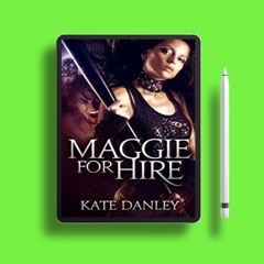 Maggie for Hire Maggie MacKay, Magical Tracker, #1 by Kate Danley. Liberated Literature [PDF]