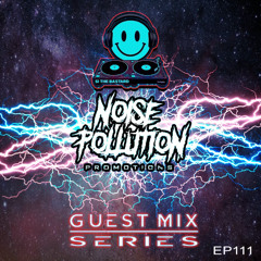 Noise Pollution Guest Mix Series - Episode 111 - Si The Bastard