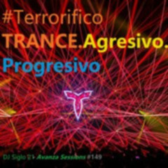 TerrorificoTRANCE.Agresivo.Progresivo | DJ Siglo 21 Avanza Sessions #149