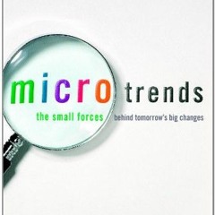 ❤️ PDF Microtrends: The Small Forces Behind Tomorrow's Big Changes by  Mark Penn &  E. Kinney Za