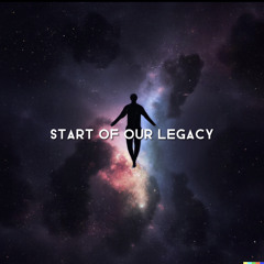 Start Of Our Legacy (SPOTIFY RELEASE)