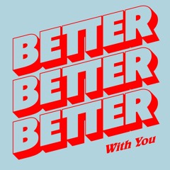 Better With You
