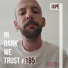 Ixpé - IN DARK WE TRUST #185