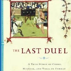 [PDF Download] The Last Duel: A True Story of Crime Scandal and Trial by Combat in Medieval France -