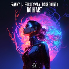 Franny J. & Epic Flyway – No Heart (feat. Dare County)