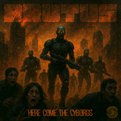 Brutus - Here Come The Cyborgs PART 2 DEMO
