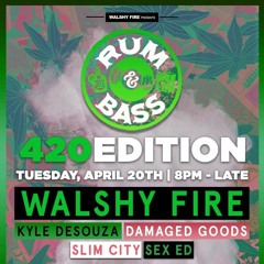 Rum and Bass 4/20 edition W/ Walshy Fire X SlimCity X Kyle DeSouza