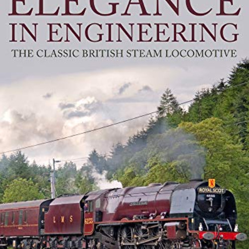 [VIEW] EBOOK 💚 Elegance in Engineering: The Classic British Steam Locomotive by  Col