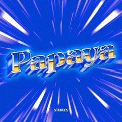 Papaya - Strikes