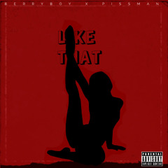 LIKE THAT (Ft. PISSMAN)