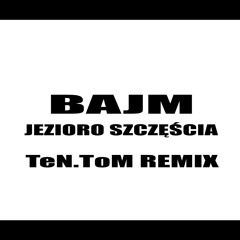Bajm - Jezioro Szczęścia (TeN.ToM Remix)