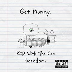 Get Munny. - KiiD Wit The Cam & boredom.