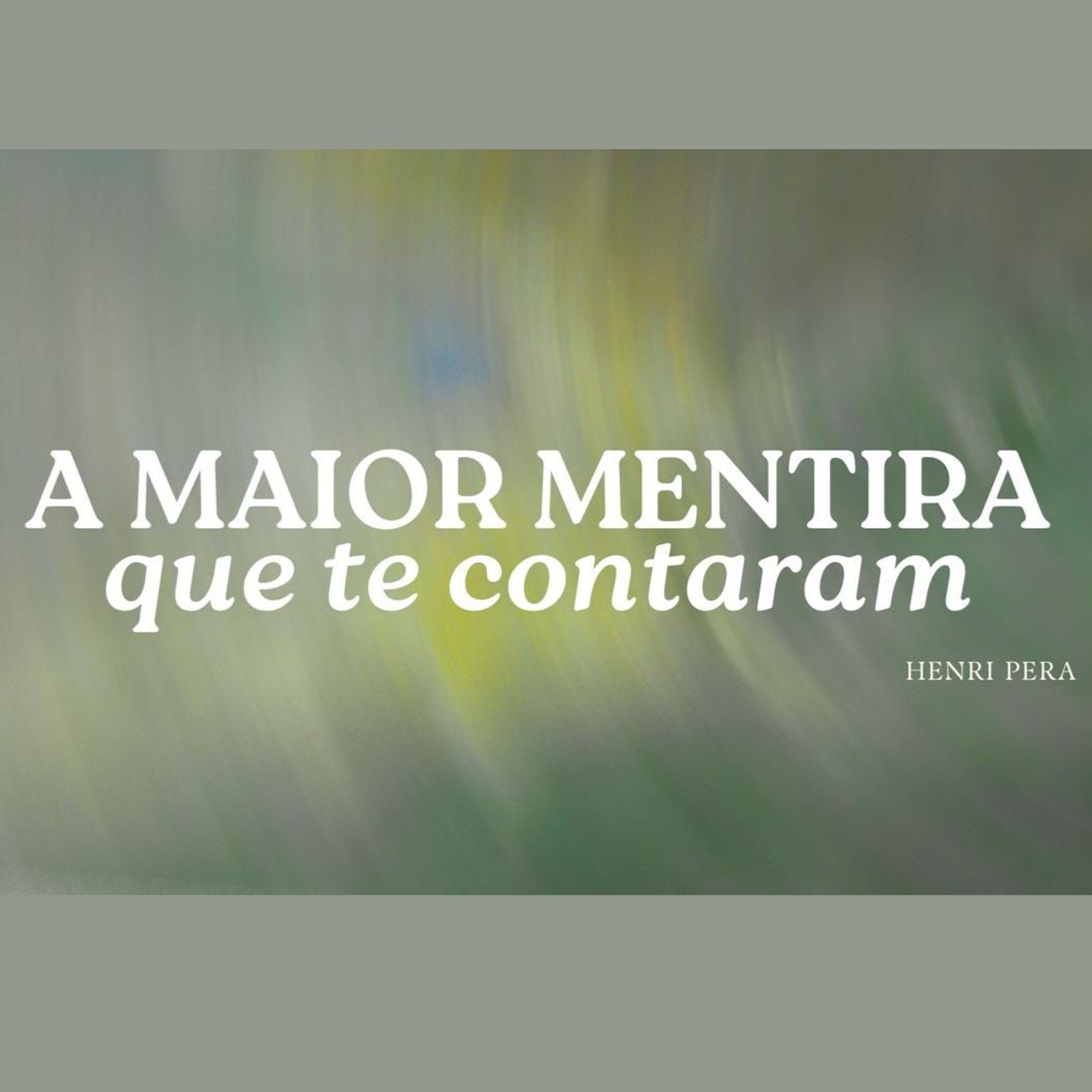 A maior mentira que te contaram - Henri Pera