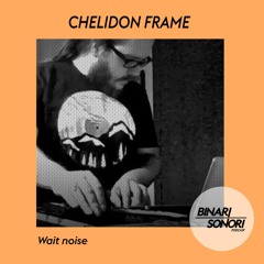 Chelidon Frame - Wait Noise #001