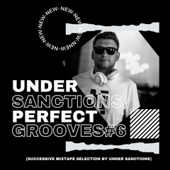 Under Sanctions - Perfect Grooves #6 [Successive mixtape selection by Under Sanctions]