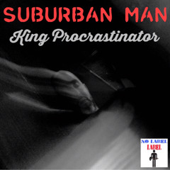 Suburban Man - King Procrastinator
