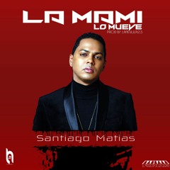 Santiago Matias - La Mami Mueve (Prod By. LaNevula23)