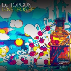 DJ Topgun - Love Drug