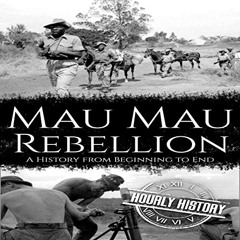 [ACCESS] EPUB 🖌️ Mau Mau Rebellion: A History from Beginning to End by  Hourly Histo