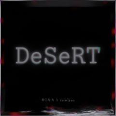 RōNIN x 𝖙𝖊𝖒𝖕𝖔𝖙  -  DeSeRT