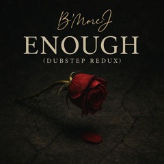 Enough (Dubstep Redeux)