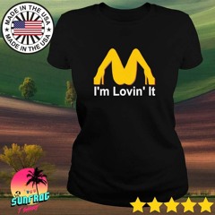 I’m lovin’ it McDonald’s sexyy girl shirt