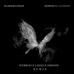William Black & Fairlane - Butterflies ft. Dia Frampton (Wubbles, J-osso, Serenix Remix)