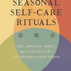 View PDF Seasonal Self-Care Rituals: Eat, Breathe, Move, and Sleep Better—According to Your Dosha