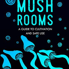 [DOWNLOAD] PDF √ Magic Mushrooms: The Psilocybin Mushroom Bible – A Guide to Cultivat